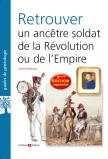 Retrouver un ancêtre soldat de la Révolution ou de l'Empire (2ème édition augmentée)
