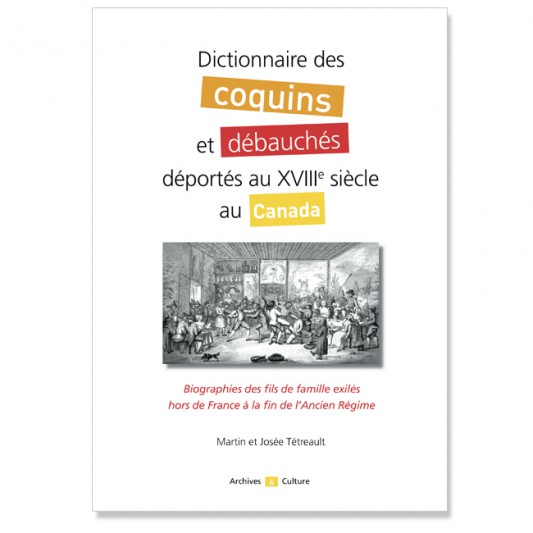 Dictionnaire des coquins et débauchés déportés au XVIIIe siècle au Canada
