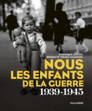 Nous, les enfants de la guerre 1939 - 1945